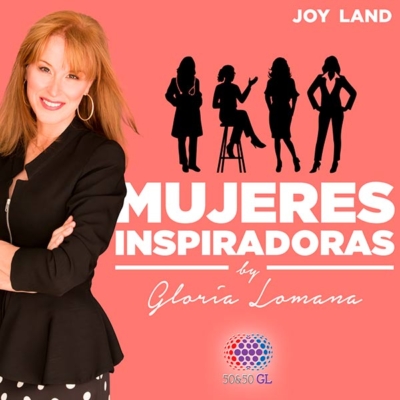 Podcast Mujeres Inspiradoras con Gloria Lomana